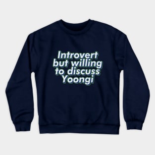 BTS Bangtan Introvert but willing gto discuss Yoongi Suga Agust D ARMY | Morcaworks Crewneck Sweatshirt